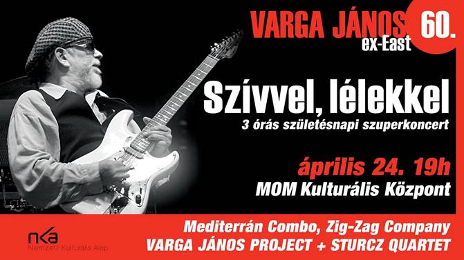 Varga János - Szívvel, lélekkel - A MOM-ban ünnepli 60. születésnapját az East legendás gitárosa