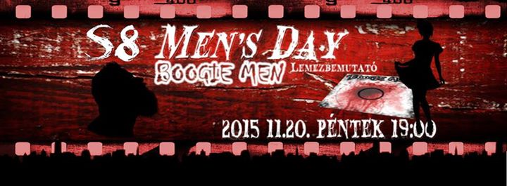 Men's Day @ S8 Red | Boogie Men Lemezbemutató | Ide Gen | Rozsda | The Long Way