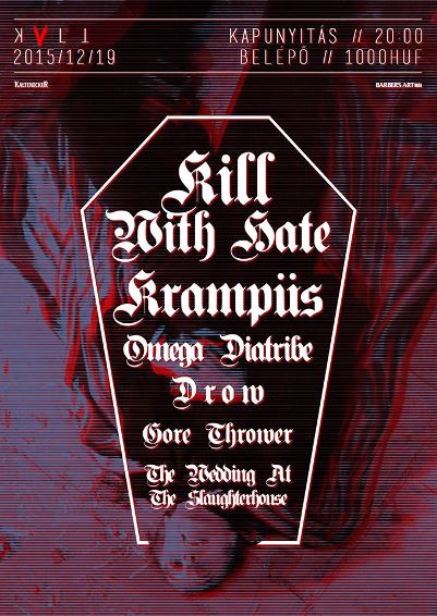 December 19-én egy színpadon kaszabol a Kill With Hate, Krampüs, Omega Diatribe, Drow, Gore Thrower, The Wedding At The Slaughterhouse