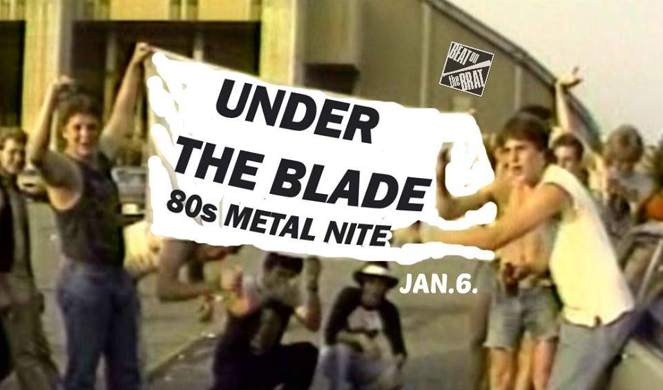 UNDER THE BLADE - 80's metal nite VOLUME 4. - Beat On The Brat, január 6
