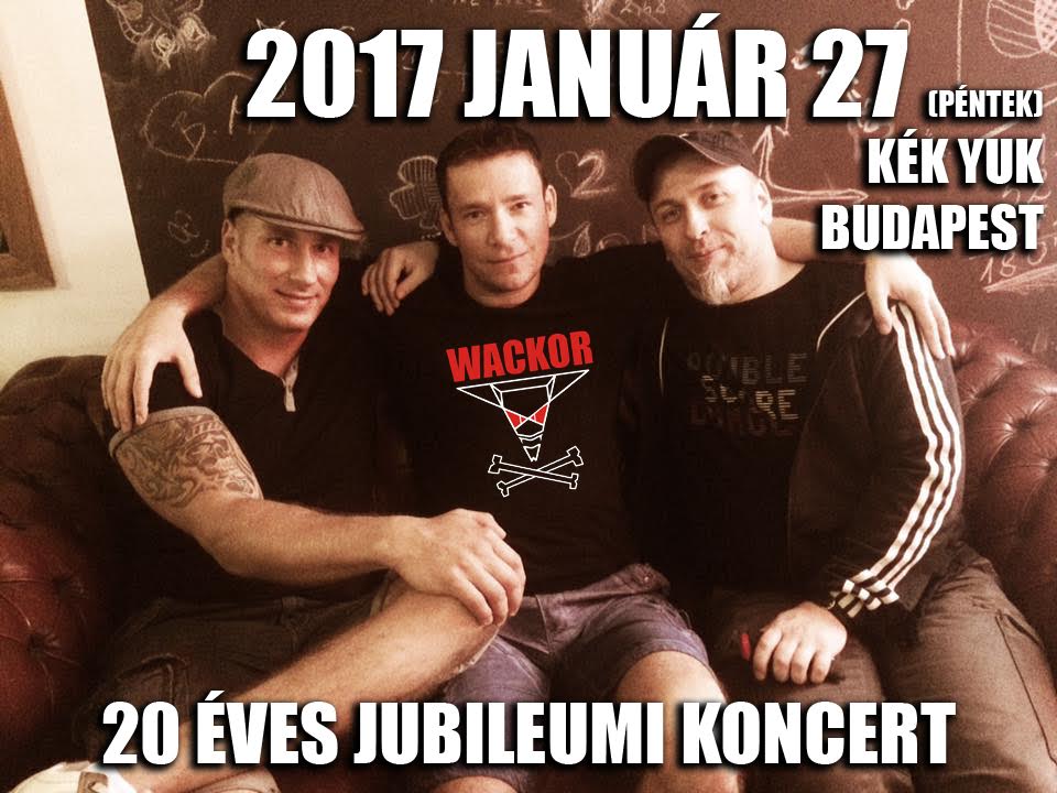 Wackor - 20 éves jubileumi nagykoncert a Kék Yukban!