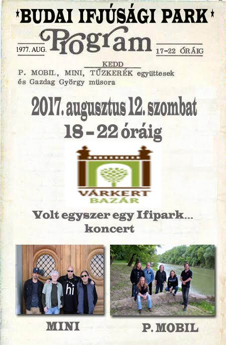 Mini-P.Mobil: Volt egyszer egy Ifipark… – a négy évtizeddel korábbi rock-keddek idézete a Várkert Bazárban 2017. augusztus 12.