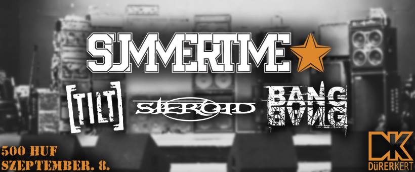 Summertime ★ Steroid ★ Bang Bang ★ TILT – Szeptember 8-án, a Dürerben