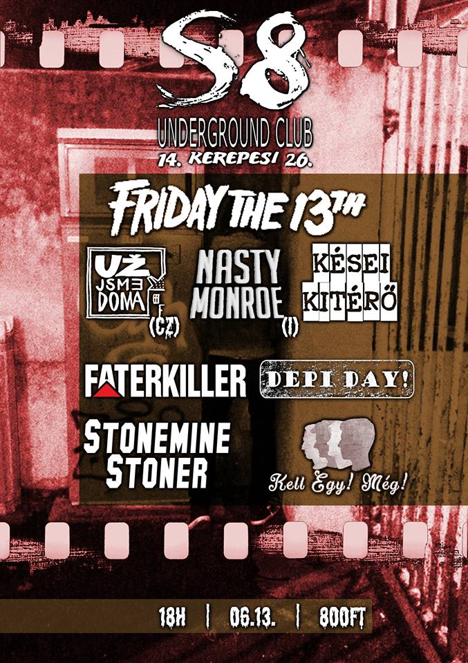 Friday the 13th @ S8 Underground Club | Nasty Monroe (I) |Už jsme doma (CZ) | Kell Egy Még! | Faterkiller | Kései Kitérő | Depi Day | Stonemine Stoners | Rockbuli