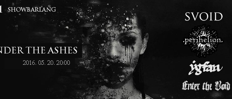 Under The Ashes #1 – Perihelion, Svoid, Ygfan, Enter The Void koncert – május 20. under the ashes flyer 20160519